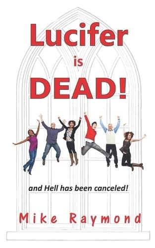 Lucifer is DEAD!: and Hell has been canceled!