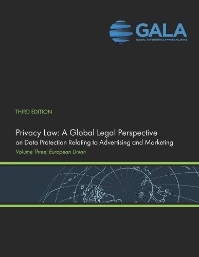 Privacy Law: A Global Legal Perspective on Data Protection Related to Advertising and Marketing: Volume III - 3rd Edition (European Union)