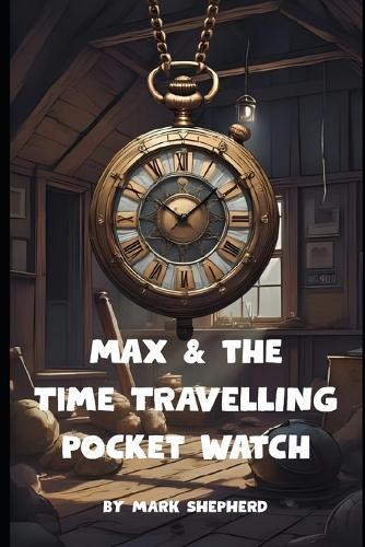 Max & the Time Travelling Pocket Watch