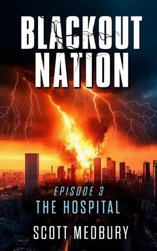 Blackout Nation: Episode 3 - The Hospital - An Emp Survival Thriller