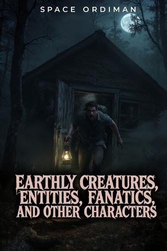Earthly Creatures, Entities, Fanatics and Other Characters