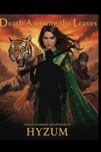 Death Amng the Leaves: A sweeping action-packed adventure romance set in the jungles of Kumaon in Colonial India