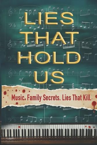 Lies That Hold Us: The lies that hold them become the trap that might destroy them. Lies. Love. Family. Survival.