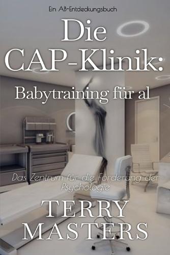 Die CAP-Klinik: Babytraining für alle: Ein ADBl-Regressions- und Femdom-Buch