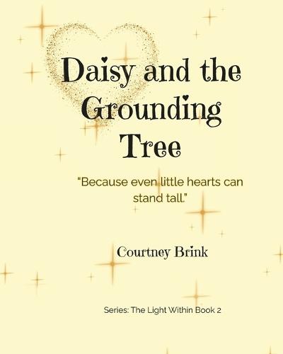Daisy and the Grounding Tree: ""Because even little hearts can stand tall.""