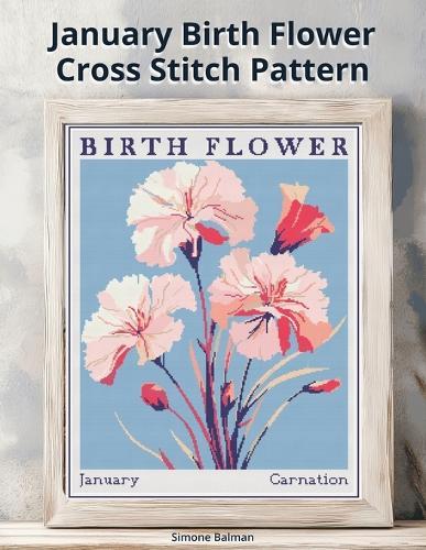 January Birth Flower Cross Stitch Pattern: A Large-Print Modern Carnation in Flower Market Style with Easy-to-Follow Charts