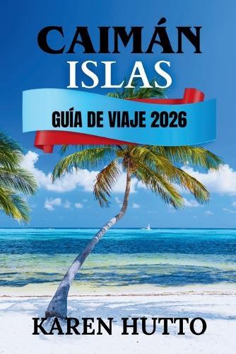 Guía de Viaje Islas Caimán 2026