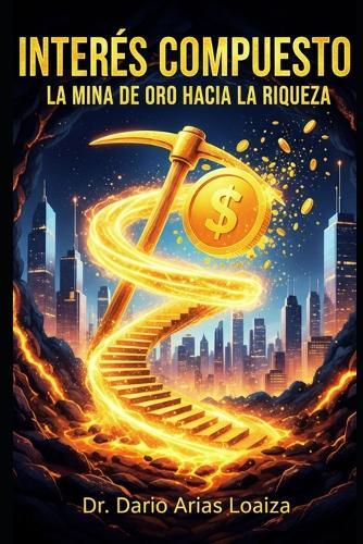 Interés Compuesto: La Mina de Oro Hacia La Riqueza