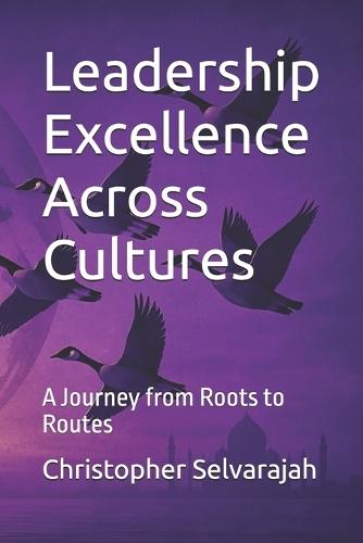 Leadership Excel-lence Across Cultures: A Journey from Roots to Routes
