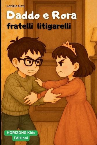 Daddo e Rora, fratelli litigarelli.: Racconto illustrato per bambini sulla famiglia: crescere insieme tra litigi, sorrisi e amore fraterno.