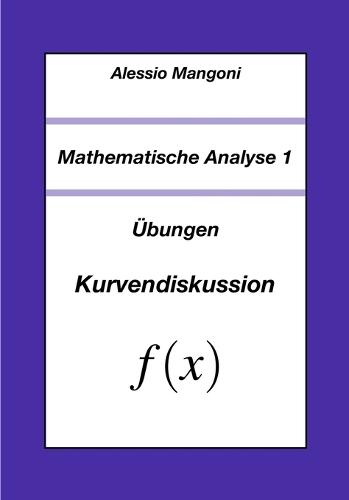 Mathematische Analyse 1: Übungen Kurvendiskussion
