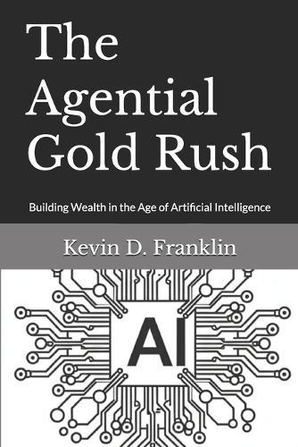 The Agential Gold Rush: Building Wealth in the Age of Artificial Intelligence