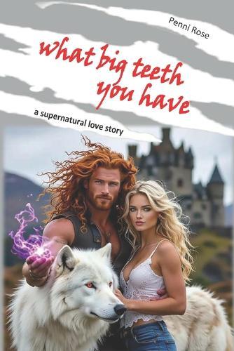 What Big Teeth You Have: a supernatural love story