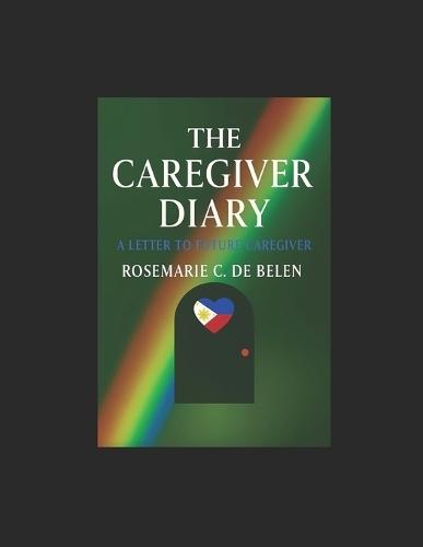 The Caregiver Diary: A Letter to Future Caregivers