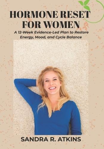 Hormone Reset for Women: A 12-Week Evidence-Led Plan to Restore Energy, Mood, and Cycle Balance