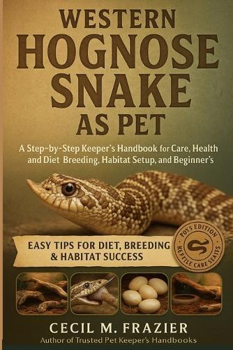 Western Hognose Snake as Pet: A step by step keepers Handbook for Care, health requirements, diet, Breeding, habitat Setup and beginners guide