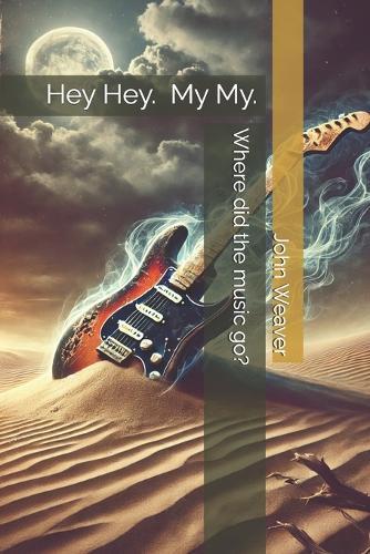 Hey Hey. My My.: Where Did The Music Go?