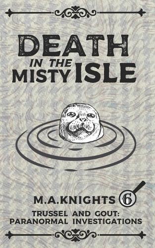 Death in the Misty Isle: Trussel and Gout: Paranormal Investigations No.6