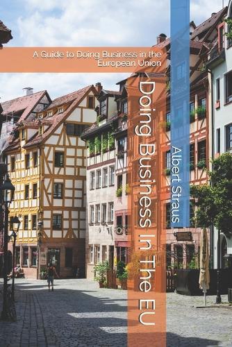 Doing Business In The EU: A Guide to Doing Business in the European Union