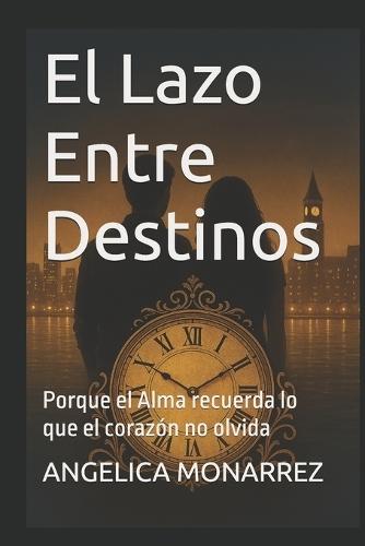 El Lazo Entre Destinos: Porque el Alma recuerda lo que el corazón no olvida