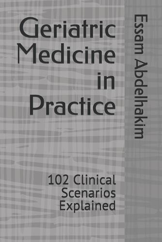 Geriatric Medicine in Practice: 102 Clinical Scenarios Explained