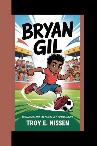 Bryan Gil: Speed, Skill, And The Making Of A Football Icon