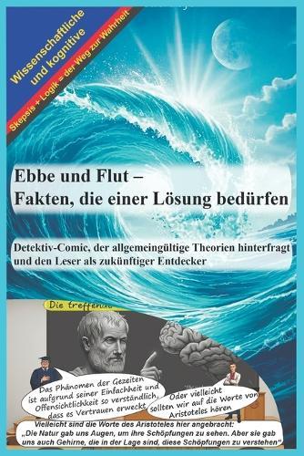 Ebbe und Flut - Fakten, die einer Lösung bedürfen: Detektiv-Comic, der allgemeingültige Theorien hinterfragt und den Leser als zukünftiger Entdecker