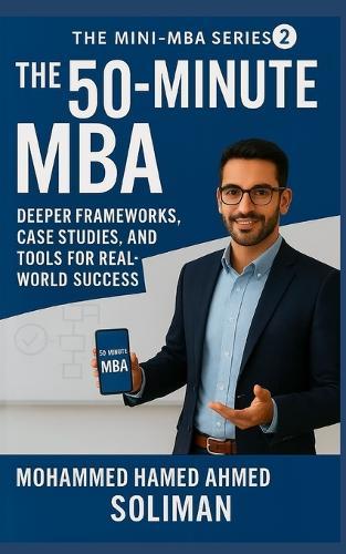The 50-Minute MBA: Deeper Frameworks, Case Studies, and Tools for Real-World Success