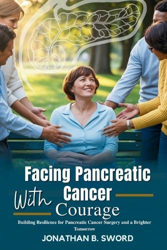 Facing Pancreatic Cancer with Courage: Building Resilience for Pancreatic Cancer Surgery and a Brighter Tomorrow