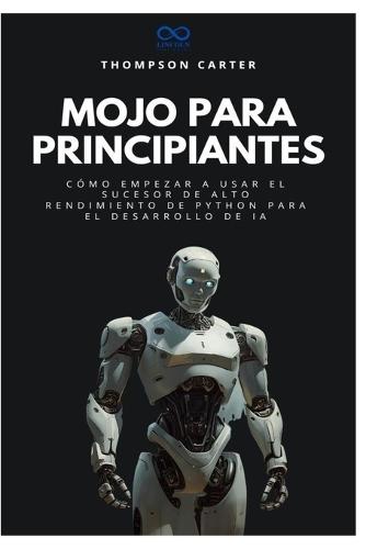Mojo para principiantes: Cómo empezar a usar el sucesor de alto rendimiento de Python para el desarrollo de IA