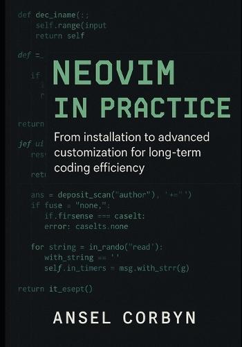 Neovim in Practice: From installation to advanced customization for long term coding efficiency