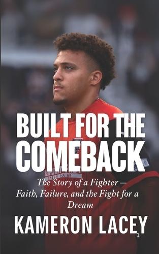 Built for the Comeback: The Story of a Fighter - Faith, Failure, and the Fight for a Dream