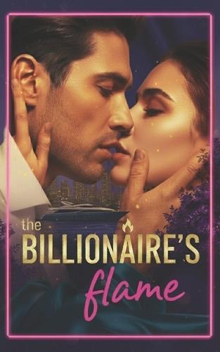 The Billionaire's Flame: A Journey of Love, Lust, and Desire Across the World's Most Romantic Places