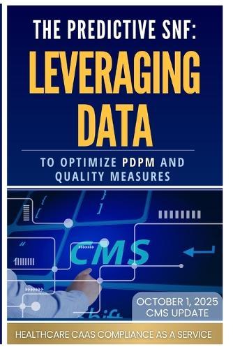 The Predictive Snf: Leveraging Data to Optimize PDPM and Quality Measures
