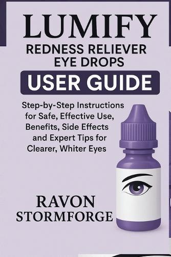 Lumify Redness Reliever Eye Drops User Guide: Step-by-Step Instructions for Safe, Effective Use, Benefits, Side Effects, and Expert Tips for Clearer, Whiter Eyes