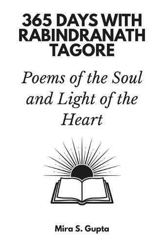 365 Days with Rabindranath Tagore: Poems of the Soul and Light of the Heart
