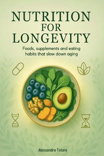 Nutrition for Longevity: Foods, Supplements, and Eating Habits that Slow Down Aging