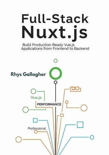 Full-Stack Nuxt.js: Build Production-Ready Vue.js Applications from Frontend to Backend