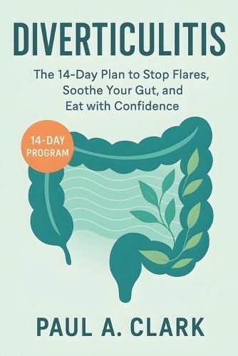 Diverticulitis: The 14-Day Plan to Stop Flares, Soothe Your Gut, and Eat with Confidence