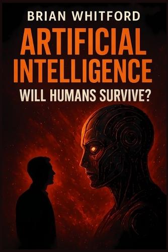 Artificial Intelligence: Will Humans Survive?