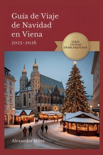 Guía De Viaje De Navidad En Viena 2025-2026: Consejos de expertos, mercados festivos y experiencias navideñas auténticas
