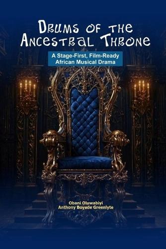 Drums of the Ancestral Throne: A Stage-First, Film-Ready African Musical Drama