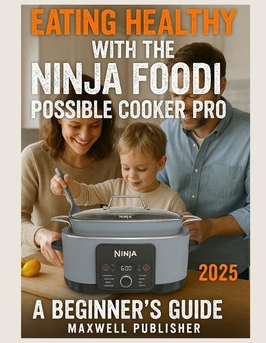 Eating Healthy with the Ninja Foodi Possible Cooker Pro: A Beginner's Guide