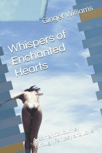 Whispers of Enchanted Hearts: A Romantic Journey through Fantasy and Love