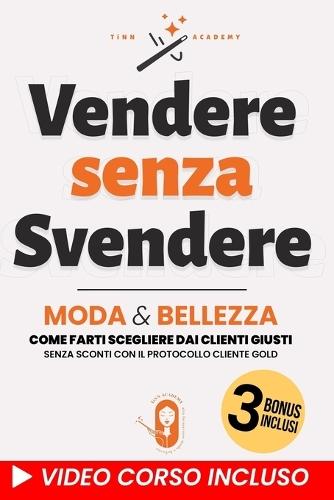 Vendere senza svendere: Moda & Bellezza, come farti scegliere dai clienti giusti senza sconti con il Protocollo Cliente Gold