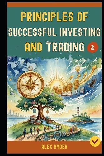 Principles Of Successful Investing and Trading: 28 Golden Rules of Investing and Trading Everyone Must Know to Achieve to A Profitable Investing and Trading Life and Freedom (Book 2).
