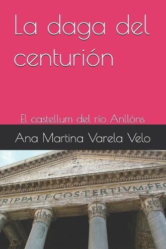 La daga del centurión: El castellum del río Anllóns