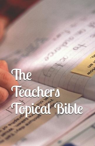 The Teacher's Topical Bible