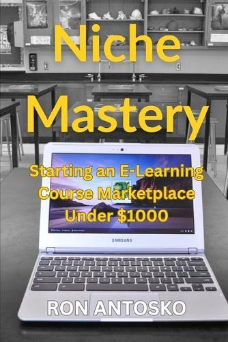 Niche Mastery: Starting an E-Learning Course Marketplace Under $1000