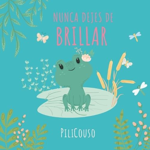 Nunca Dejes de Brillar: Libro infantil entre 5 y 8 años. Cuento ilustrado sobre valores, superación y autoestima. ¡Lo que admiras te inspira!